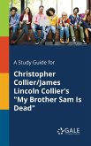 A Study Guide for Christopher Collier/James Lincoln Collier's &quote;My Brother Sam Is Dead&quote;