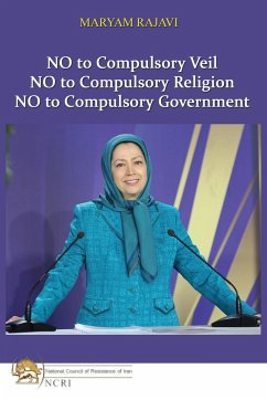 No to Compulsory Veil: No to Compulsory Religion, No to Compulsory Government - Rajavi, Maryam