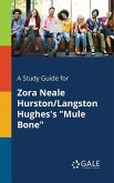 A Study Guide for Zora Neale Hurston/Langston Hughes's &quote;Mule Bone&quote;
