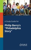 A Study Guide for Philip Barry's &quote;Philadelphia Story&quote;