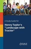 A Study Guide for Henry Taylor's &quote;Landscape With Tractor&quote;