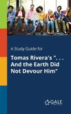 A Study Guide for Tomas Rivera's ". . . And the Earth Did Not Devour Him"