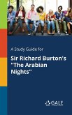 A Study Guide for Sir Richard Burton's &quote;The Arabian Nights&quote;