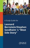 A Study Guide for Leonard Bernstein/Stephen Sondheim 's &quote;West Side Story&quote;