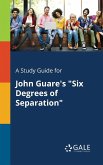 A Study Guide for John Guare's &quote;Six Degrees of Separation&quote;