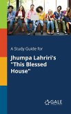 A Study Guide for Jhumpa Lahriri's &quote;This Blessed House&quote;