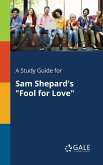 A Study Guide for Sam Shepard's &quote;Fool for Love&quote;