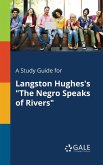 A Study Guide for Langston Hughes's &quote;The Negro Speaks of Rivers&quote;