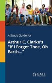 A Study Guide for Arthur C. Clarke's &quote;If I Forget Thee, Oh Earth...&quote;