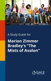 A Study Guide for Marion Zimmer Bradley's "The Mists of Avalon" A Study Guide for Marion Zimmer Bradley's "The Mists of Avalon"