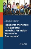 A Study Guide for Rigoberta Menchu's &quote;I, Rigoberta Menchu