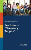 A Study Guide for Eve Ensler's &quote;Necessary Targets&quote;