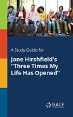 A Study Guide for Jane Hirshfield's "Three Times My Life Has Opened"