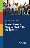 A Study Guide for Robert Frost's &quote;Acquainted With the Night&quote;