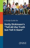 A Study Guide for Emily Dickinson's &quote;Tell All the Truth but Tell It Slant&quote;