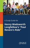 A Study Guide for Henry Wadsworth Longfellow's &quote;Paul Revere's Ride&quote;