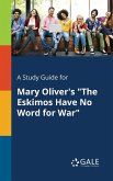 A Study Guide for Mary Oliver's &quote;The Eskimos Have No Word for War&quote;