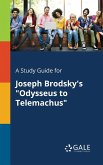 A Study Guide for Joseph Brodsky's &quote;Odysseus to Telemachus&quote;