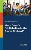 A Study Guide for Kiran Desai's &quote;Hullaballoo in the Guava Orchard&quote;