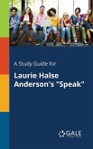 A Study Guide for Laurie Halse Anderson's &quote;Speak&quote;