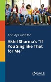 A Study Guide for Akhil Sharma's "If You Sing Like That for Me"