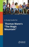 A Study Guide for Thomas Mann's &quote;The Magic Mountain&quote;