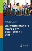 A Study Guide for Emily Dickinson's &quote;I Heard a Fly Buzz-When I Died-&quote;