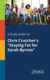 A Study Guide for Chris Crutcher's &quote;Staying Fat for Sarah Byrnes&quote;