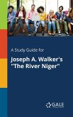 A Study Guide for Joseph A. Walker's &quote;The River Niger&quote;