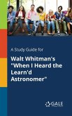 A Study Guide for Walt Whitman's &quote;When I Heard the Learn'd Astronomer&quote;