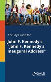 A Study Guide for John F. Kennedy's &quote;John F. Kennedy's Inaugural Address&quote;