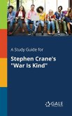 A Study Guide for Stephen Crane's &quote;War Is Kind&quote;