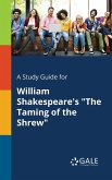 A Study Guide for William Shakespeare's &quote;The Taming of the Shrew&quote;