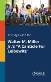 A Study Guide for Walter M. Miller Jr.'s &quote;A Canticle For Leibowitz&quote;