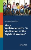 A Study Guide for Mary Wollstonecraft's &quote;A Vindication of the Rights of Woman&quote;
