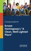 A Study Guide for Ernest Hemingway's &quote;A Clean, Well-Lighted Place&quote;