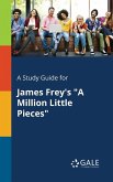A Study Guide for James Frey's "A Million Little Pieces" A Study Guide for James Frey's "A Million Little Pieces"
