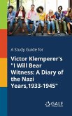 A Study Guide for Victor Klemperer's &quote;I Will Bear Witness