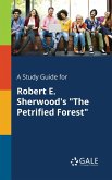 A Study Guide for Robert E. Sherwood's &quote;The Petrified Forest&quote;