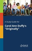 A Study Guide for Carol Ann Duffy's &quote;Originally&quote;