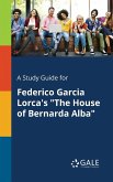 A Study Guide for Federico Garcia Lorca's &quote;The House of Bernarda Alba&quote;