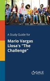 A Study Guide for Mario Vargas Llosa's &quote;The Challenge&quote;