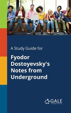 A Study Guide for Fyodor Dostoyevsky's Notes From Underground - Gale, Cengage Learning