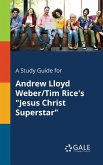 A Study Guide for Andrew Lloyd Weber/Tim Rice's &quote;Jesus Christ Superstar&quote;