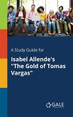 A Study Guide for Isabel Allende's &quote;The Gold of Tomas Vargas&quote;