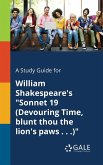A Study Guide for William Shakespeare's &quote;Sonnet 19 (Devouring Time, Blunt Thou the Lion's Paws . . .)&quote;