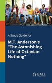 A Study Guide for M.T. Anderson's &quote;The Astonishing Life of Octavian Nothing&quote;