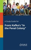 A Study Guide for Franz Kafka's &quote;In the Penal Colony&quote;