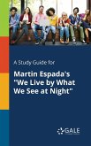 A Study Guide for Martin Espada's &quote;We Live by What We See at Night&quote;