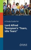 A Study Guide for Lord Alfred Tennyson's &quote;Tears, Idle Tears&quote;